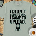 I Came To Upload T-Shirt — Bay