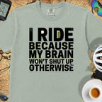 I Ride Because My Brain Won't Shut Up T‑Shirt — Bay
