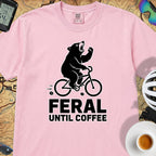 Feral Until Coffee T-Shirt — Blossom