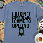 I Came To Upload T-Shirt — Blue Jean