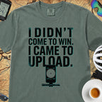 I Came To Upload T-Shirt — Blue Spruce