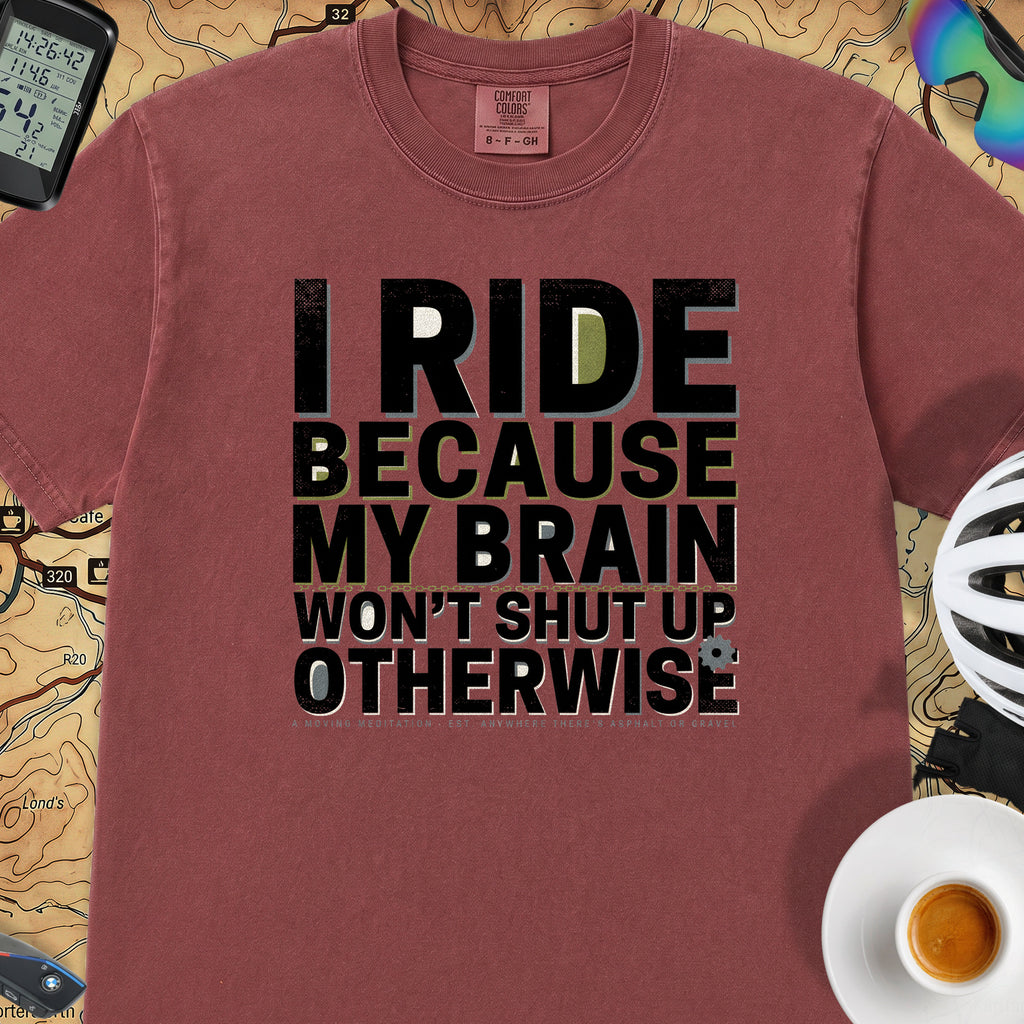I Ride Because My Brain Won't Shut Up T‑Shirt — Brick