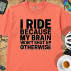 I Ride Because My Brain Won't Shut Up T‑Shirt — Bright Salmon