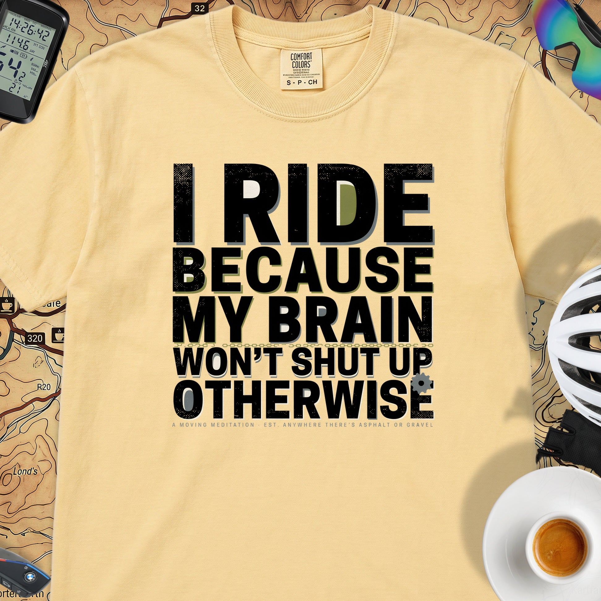 I Ride Because My Brain Won't Shut Up T‑Shirt — Butter