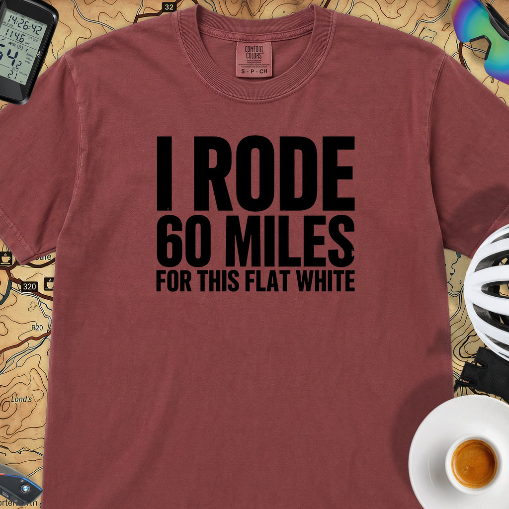 I Rode 60 Miles For This Flat White T-Shirt — Chili