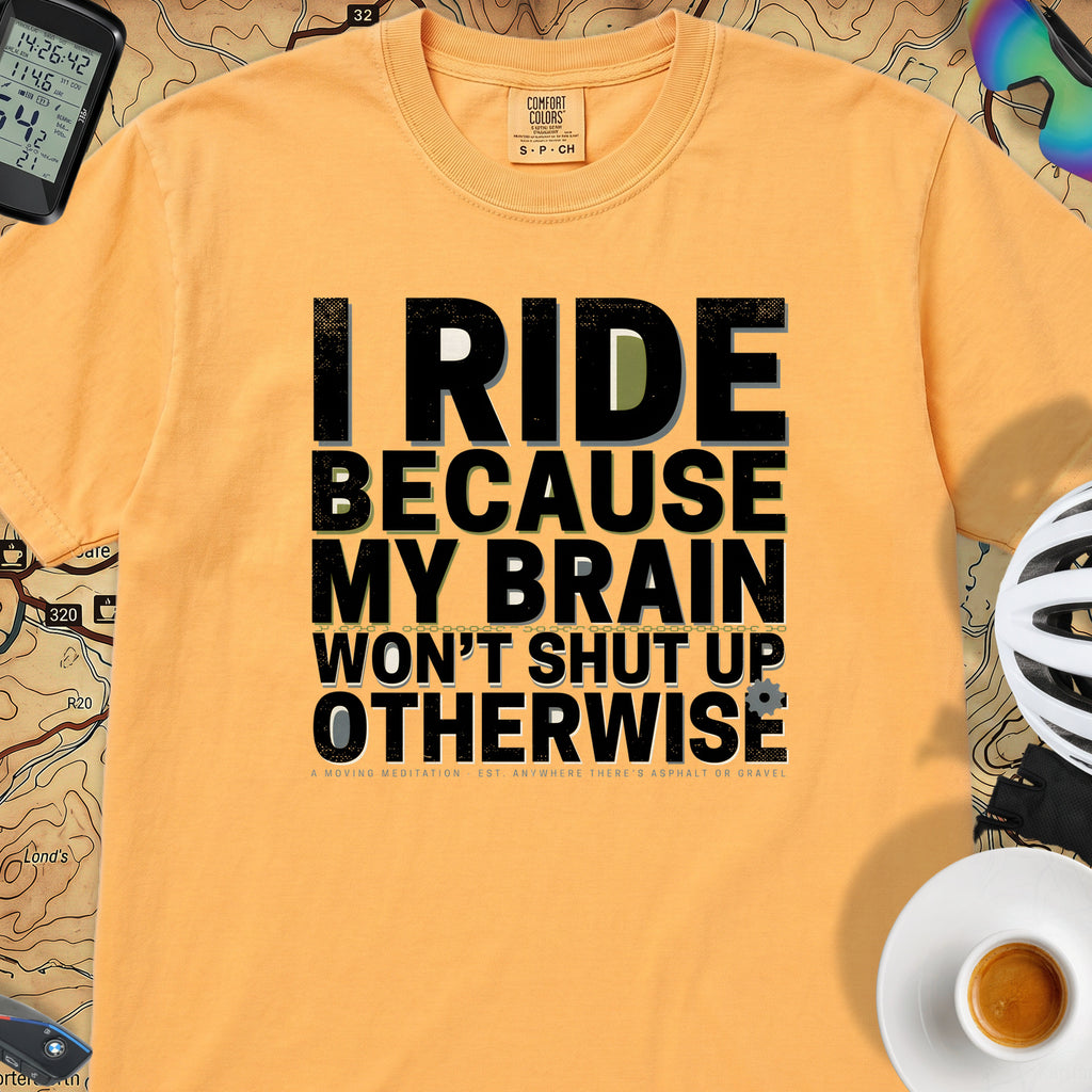 I Ride Because My Brain Won't Shut Up T‑Shirt — Citrus