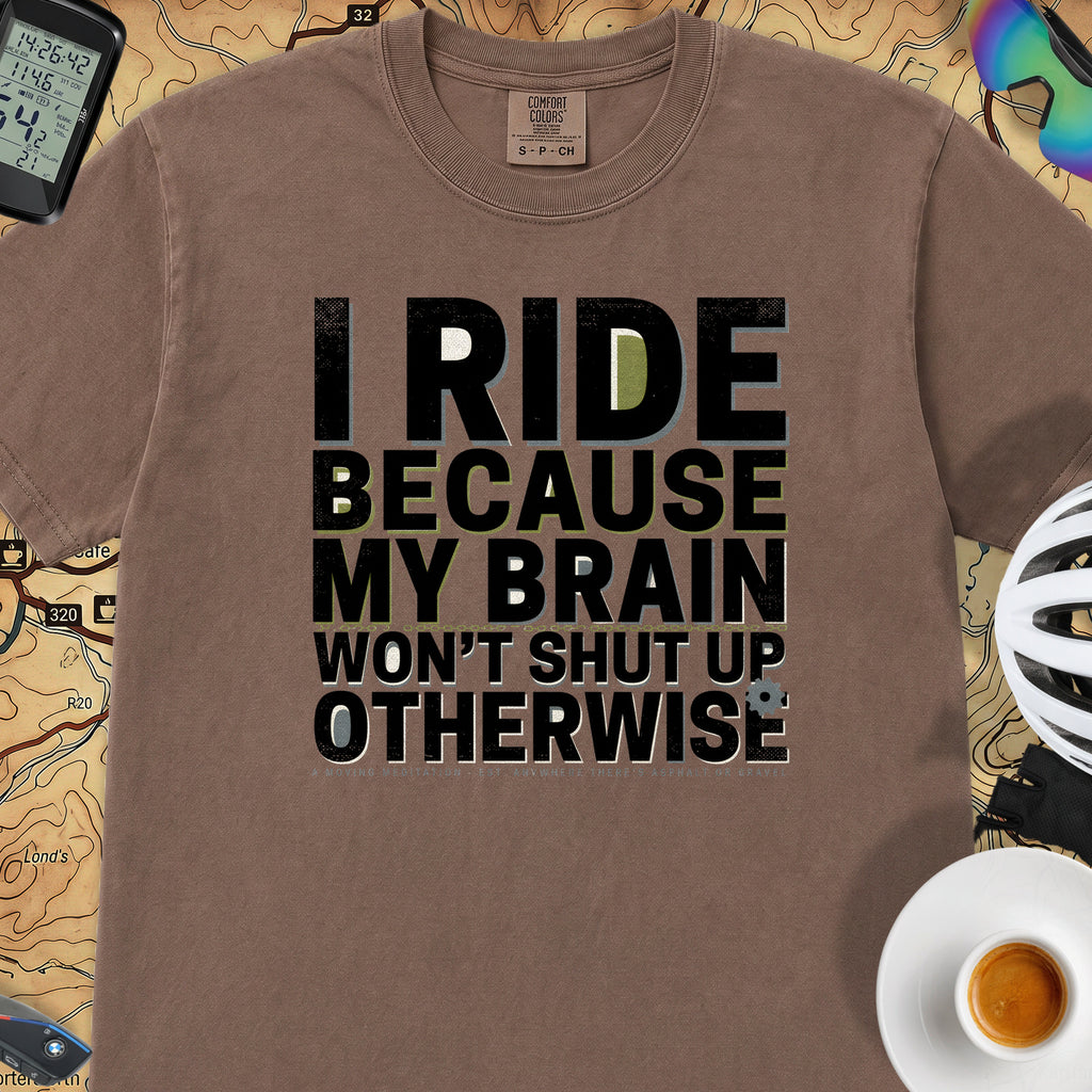 I Ride Because My Brain Won't Shut Up T‑Shirt — Espresso