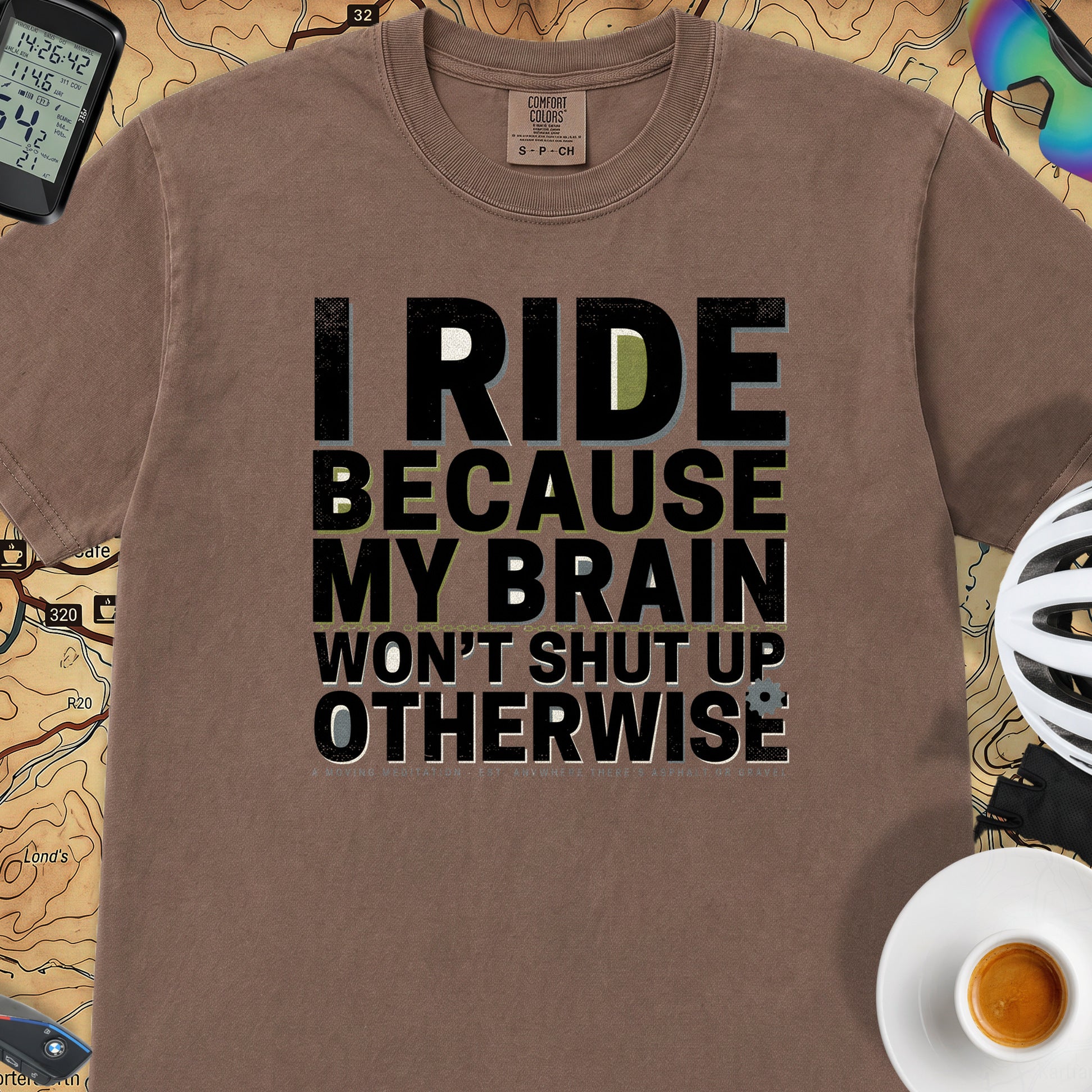 I Ride Because My Brain Won't Shut Up T‑Shirt — Espresso