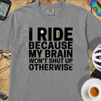 I Ride Because My Brain Won't Shut Up T‑Shirt — Granite