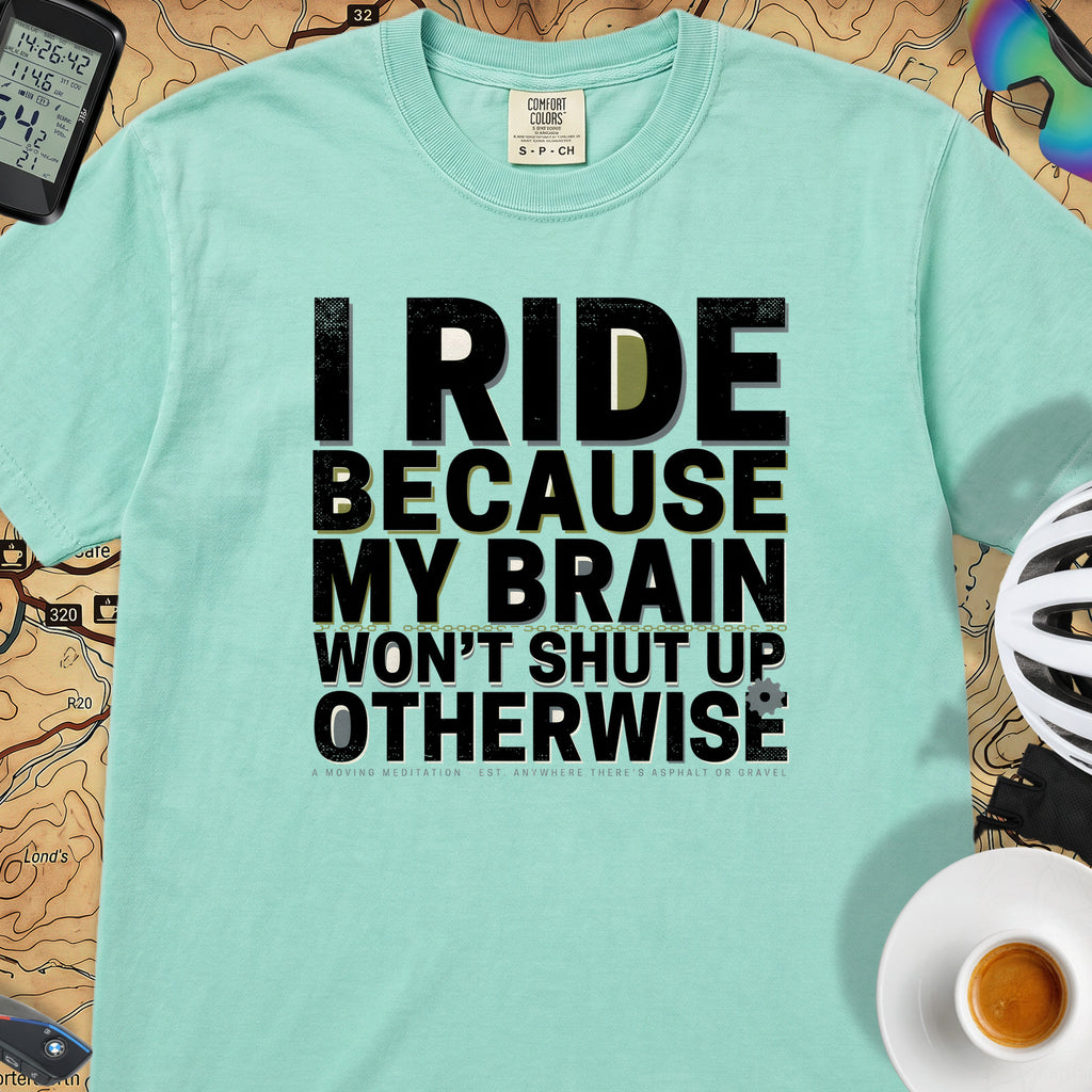 I Ride Because My Brain Won't Shut Up T‑Shirt — Island Green