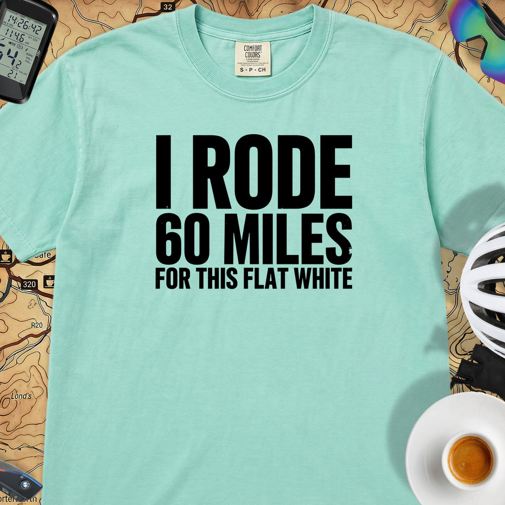 I Rode 60 Miles For This Flat White T-Shirt — Island Green