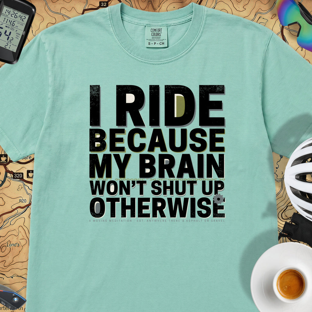 I Ride Because My Brain Won't Shut Up T‑Shirt — Island Reef