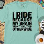 I Ride Because My Brain Won't Shut Up T‑Shirt — Island Reef