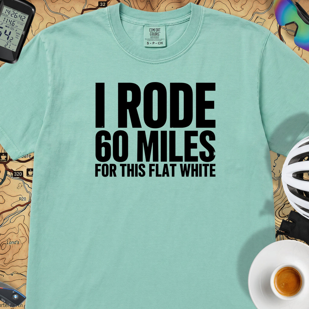 I Rode 60 Miles For This Flat White T-Shirt — Island Reef