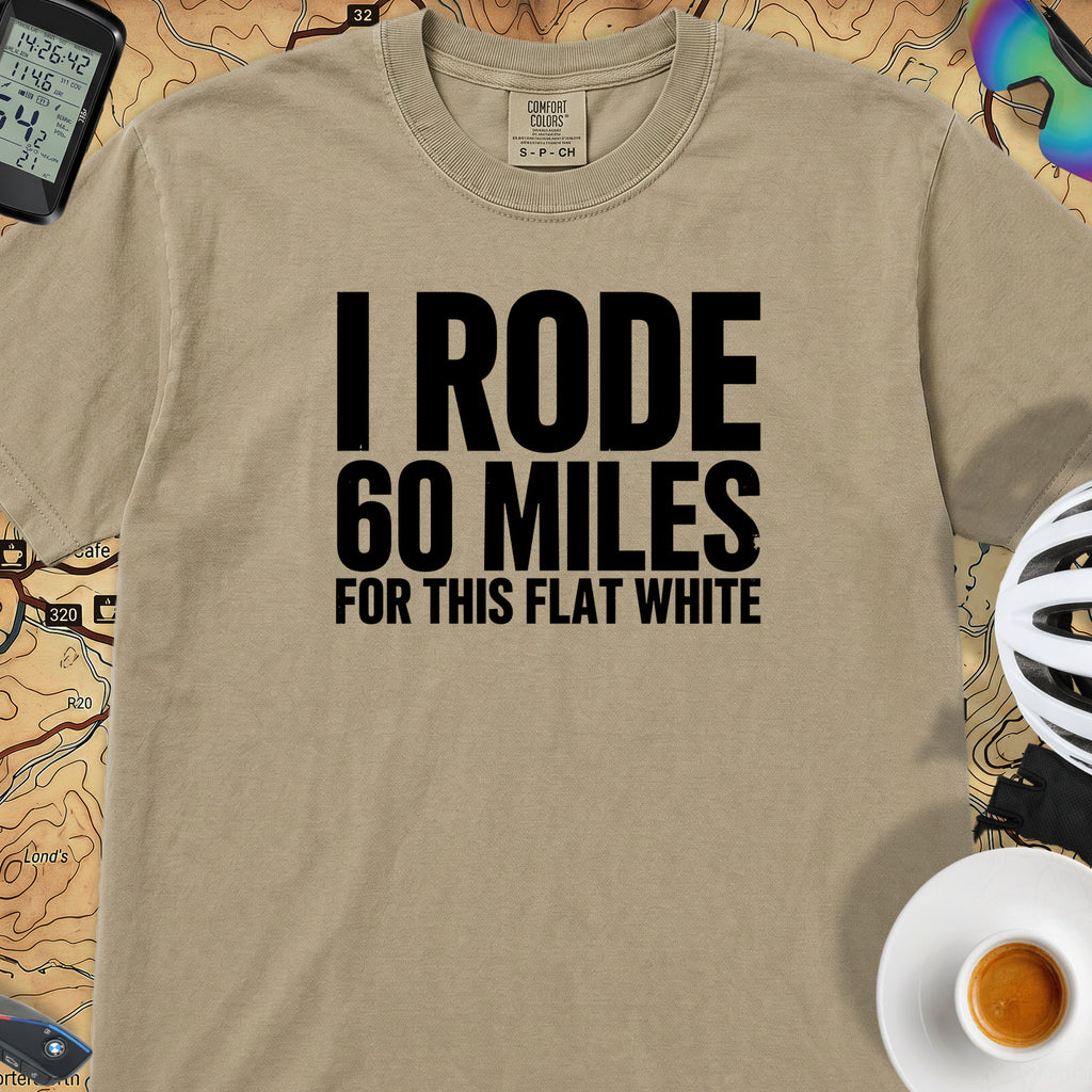 I Rode 60 Miles For This Flat White T-Shirt — Khaki