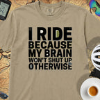 I Ride Because My Brain Won't Shut Up T‑Shirt — Khaki