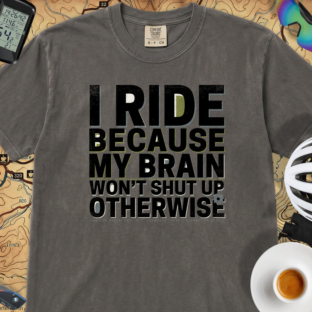 I Ride Because My Brain Won't Shut Up T‑Shirt — Pepper