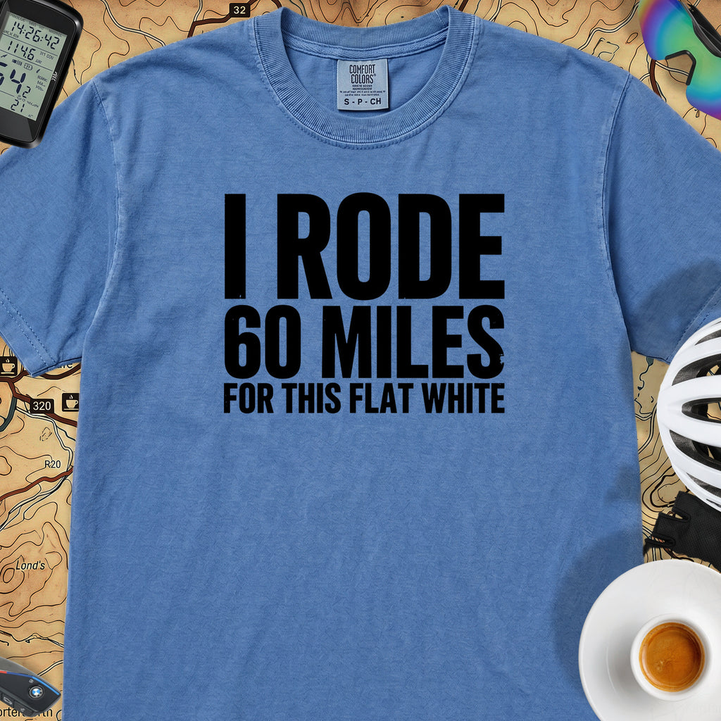 I Rode 60 Miles For This Flat White T-Shirt — Royal Caribe