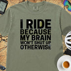 I Ride Because My Brain Won't Shut Up T‑Shirt — Sage
