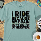 I Ride Because My Brain Won't Shut Up T‑Shirt — Seafoam