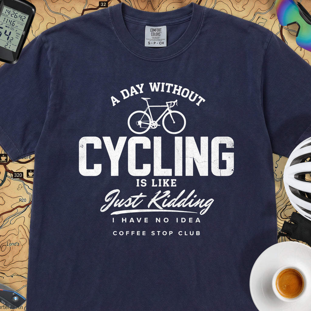A Day Without Cycling Is Like Just Kidding Cycling T-Shirt — True Navy