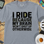 I Ride Because My Brain Won't Shut Up T‑Shirt — Washed Denim