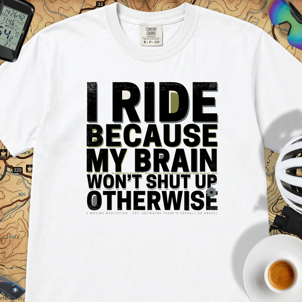 I Ride Because My Brain Won't Shut Up T‑Shirt — White
