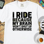I Ride Because My Brain Won't Shut Up T‑Shirt — White